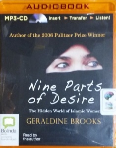 Nine Parts of Desire - The Hidden World of Islamic Women written by Geraldine Brooks performed by Geraldine Brooks on MP3 CD (Unabridged)